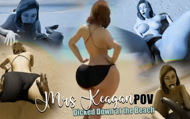 mrs. Keagan: Getting Dicked Down at the Beach POV