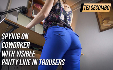 Watching Coworker with Visible Panty Line in Trousers