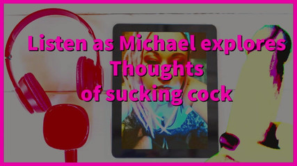 Listen as I Convince Michael to Suck His Cock