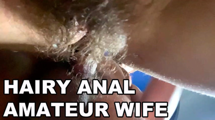 Hairy anal amateur wife. Hairy asshole fuck. Loud moans. POV anal.