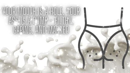 Your Mouth Is a Hole, Your Ass Is a Dump - Filthy, Gaping, and Marked