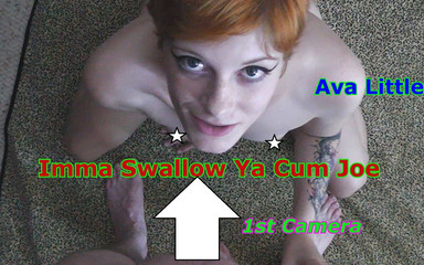Ava Little Imma Swallow Ya Cum JOE 1st Camera
