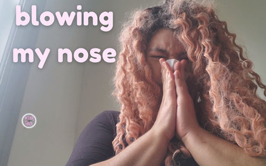 Blowing my nose