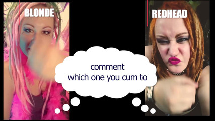 Comment Which One Made You Cum Blonde or Redhead Straight Version.