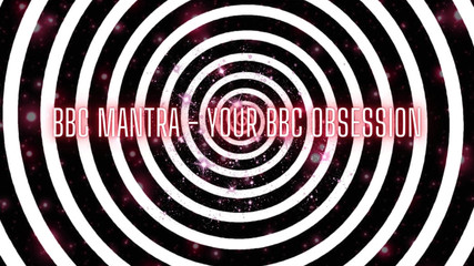 BBC Mantra - Your BBC Obsession