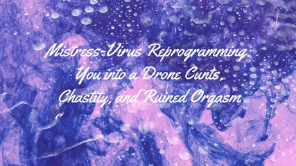 Mistress-virus Reprogramming You Into a Drone Cunts, Chastity, and Ruined Orgasm